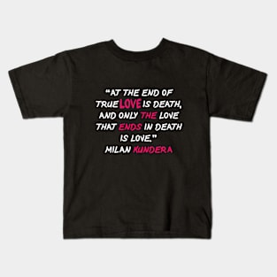 At the end of true milan kundera by chakibium Kids T-Shirt